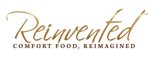Reinvented — Comfort Food, Reimagined